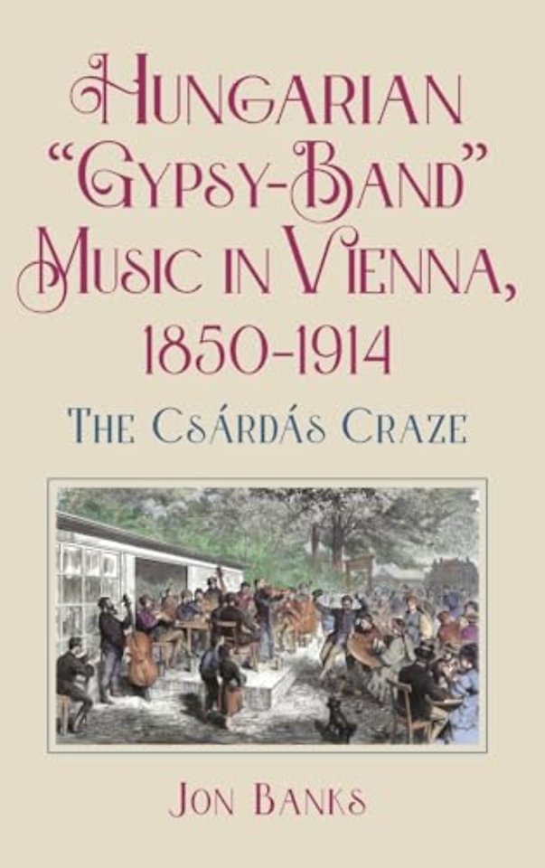 Hungarian "Gypsy–Band" Music in Vienna, 1850–1914 – The Csárdás Craze