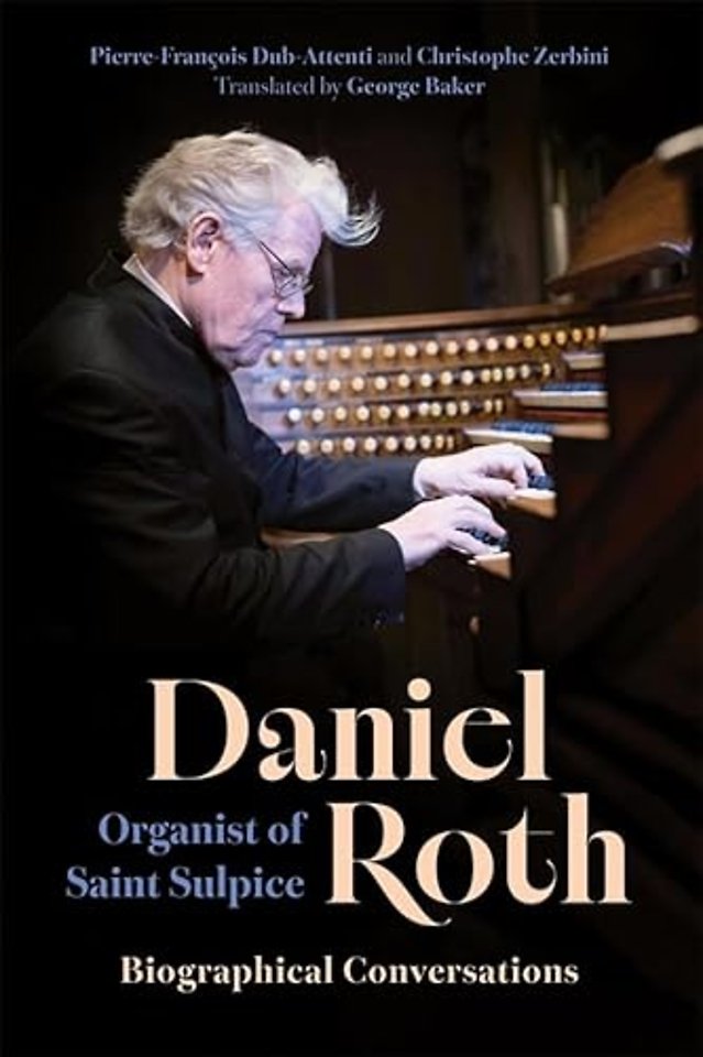 Daniel Roth, Organist of Saint–Sulpice – Biographical Conversations