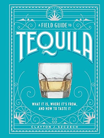 A Field Guide to Tequila