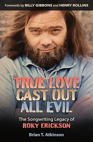 True Love Cast Out All Evil – The Songwriting Legacy of Roky Erickson