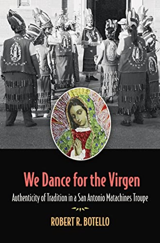 We Dance for the Virgen Volume 19 – Authenticity of Tradition in a San Antonio Matachines Troupe