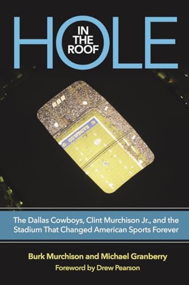 Hole in the Roof – The Dallas Cowboys, Clint Murchison Jr., and the Stadium That Changed American Sports Forever