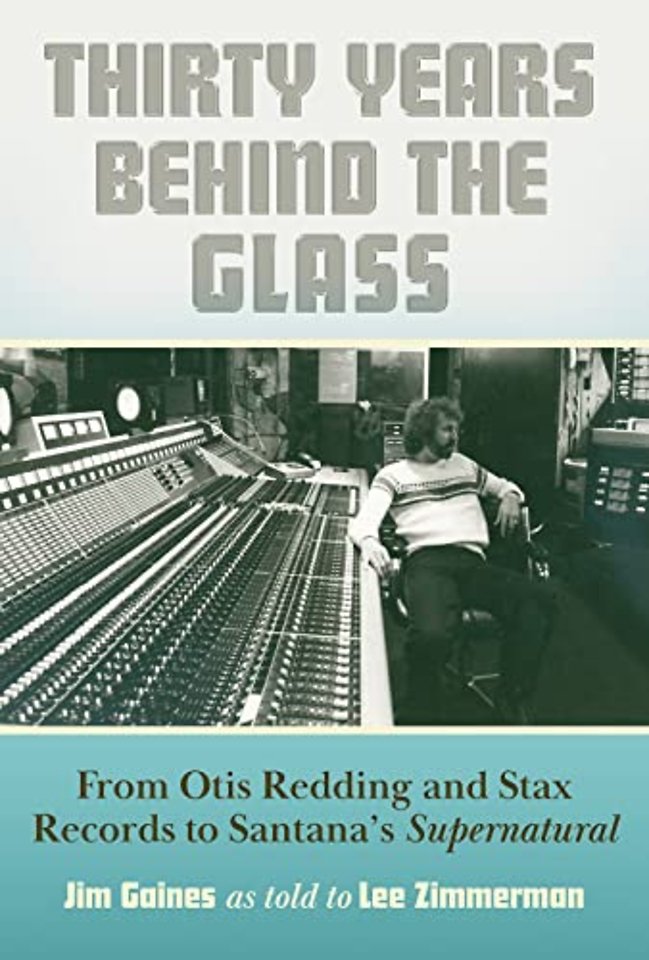 Thirty Years behind the Glass – From Otis Redding and Stax Records to Santana`s Supernatural