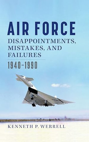 Air Force Disappointments, Mistakes, and Failure – 1940–1990