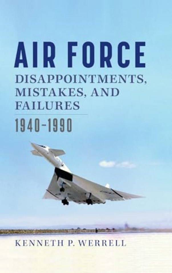 Air Force Disappointments, Mistakes, and Failure – 1940–1990