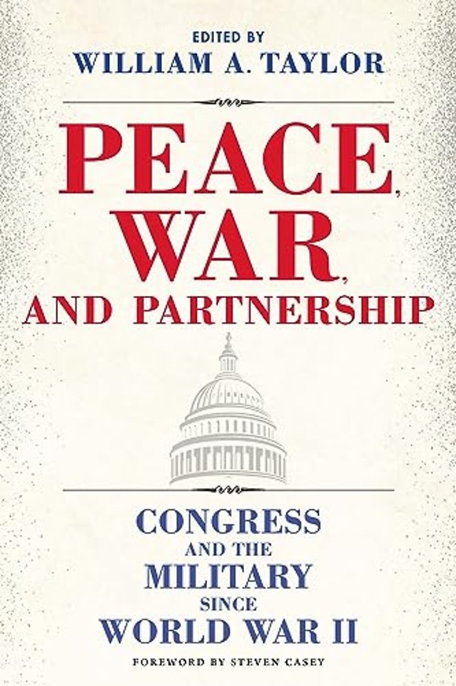 Peace, War, and Partnership – Congress and the Military Since World War II