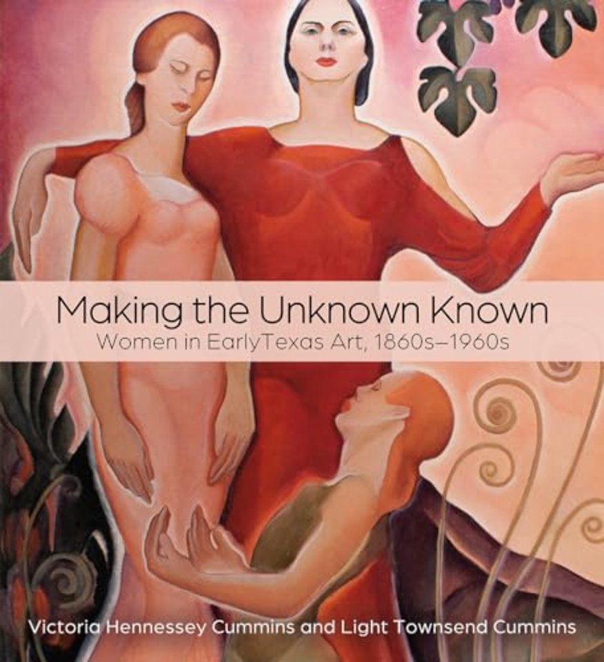Making the Unknown Known – Women in Early Texas Art, 1860s–1960s