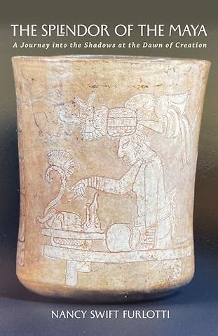 The Splendor of the Maya Volume 23 – A Journey Into the Shadows at the Dawn of Creation
