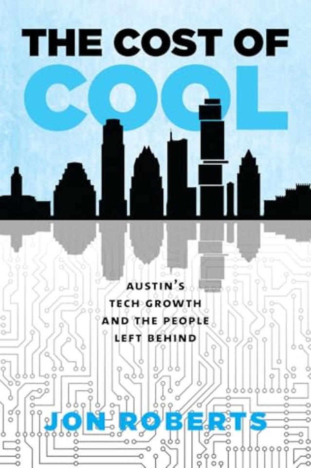 The Cost of Cool – Austin`s Tech Growth and the People Left Behind