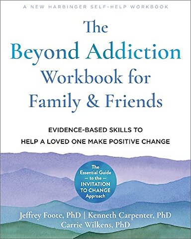The Beyond Addiction Workbook for Family and Friends