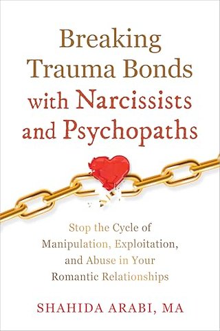 Breaking Trauma Bonds with Narcissists and Psychopaths