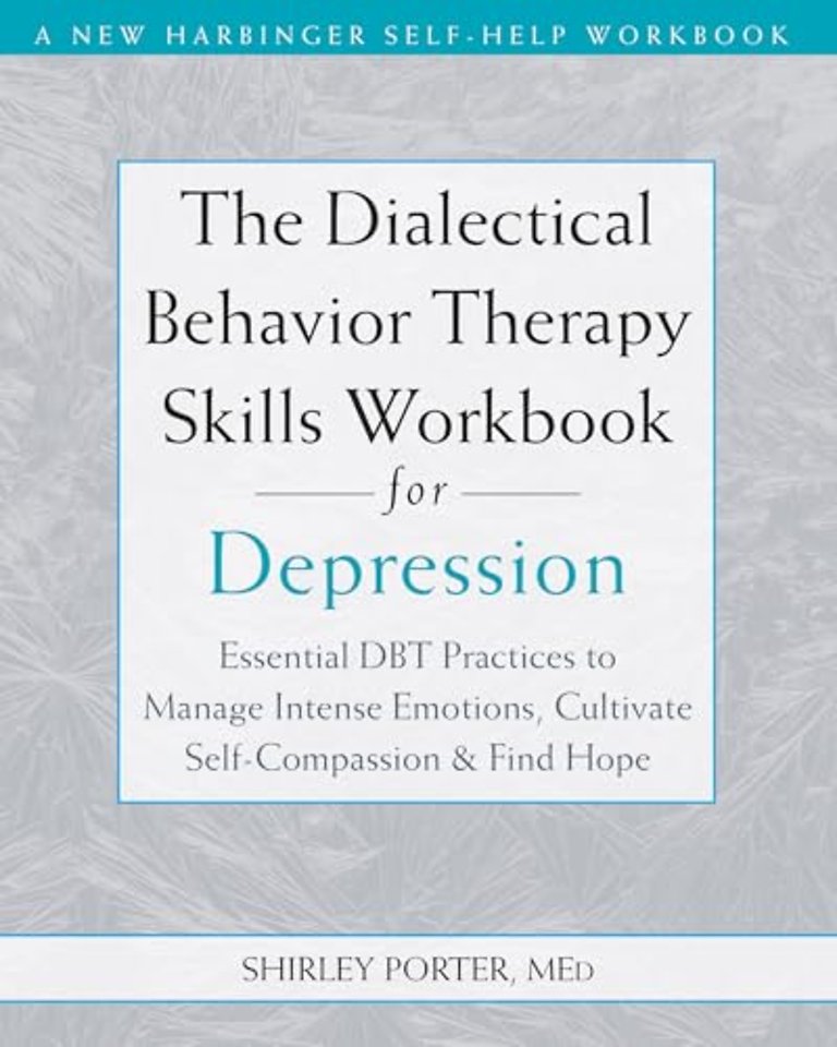 The Dialectical Behavior Therapy Skills Workbook for Depression