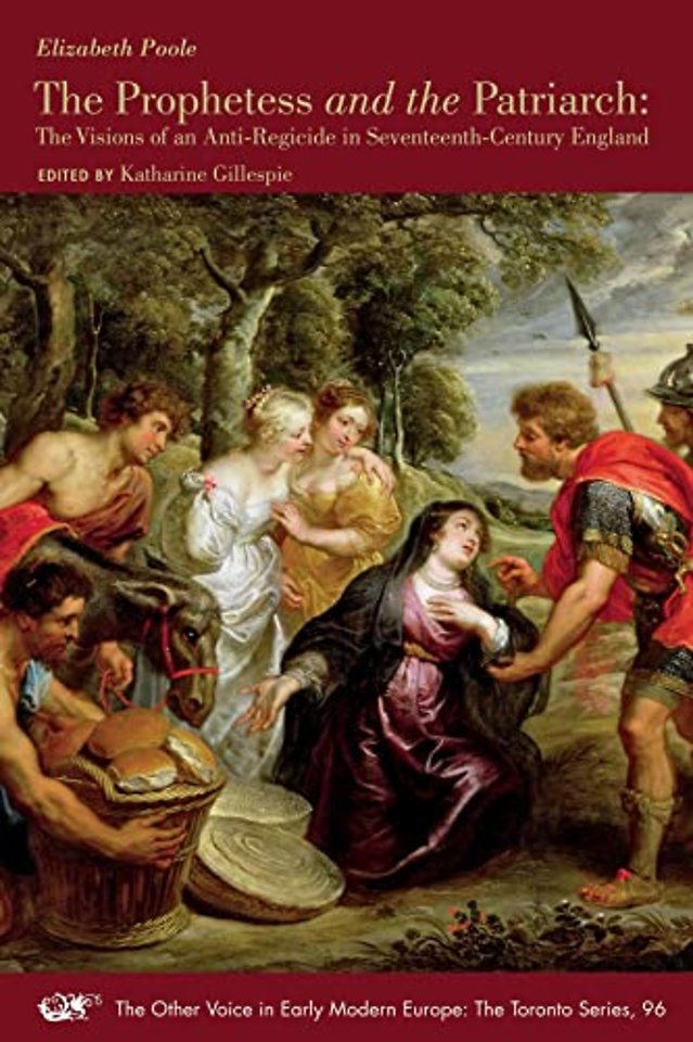 The Prophetess and the Patriarch – The Visions of an Anti–Regicide in Seventeenth–Century England