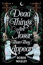 Dead Things Are Closer Than They Appear