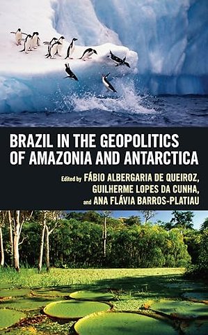 Brazil in the Geopolitics of Amazonia and Antarctica