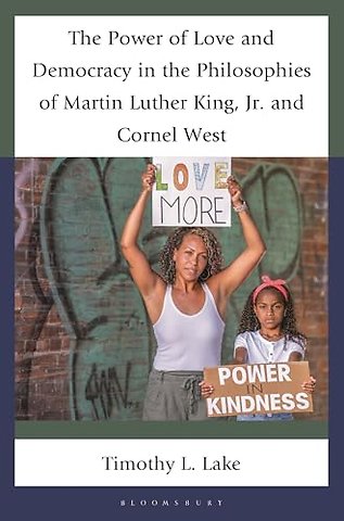 The Power of Love and Democracy in the Philosophies of Martin Luther King, Jr. and Cornel West