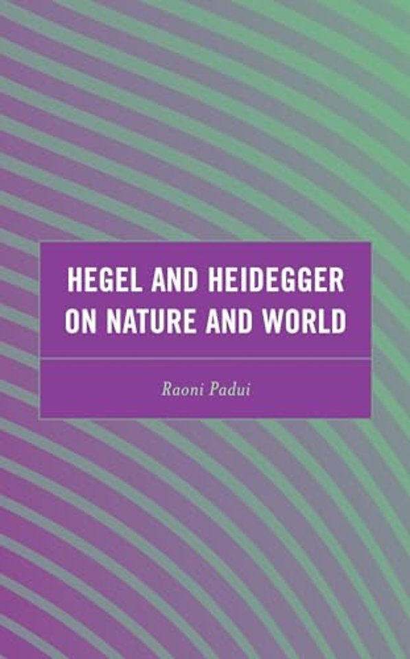 Hegel and Heidegger on Nature and World