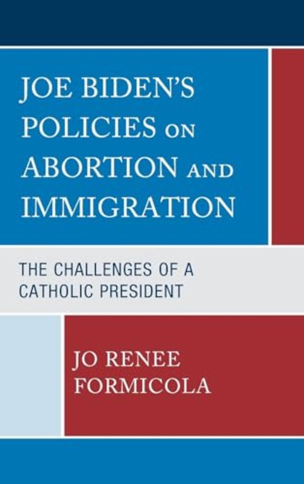 Joe Biden’s Policies on Abortion and Immigration