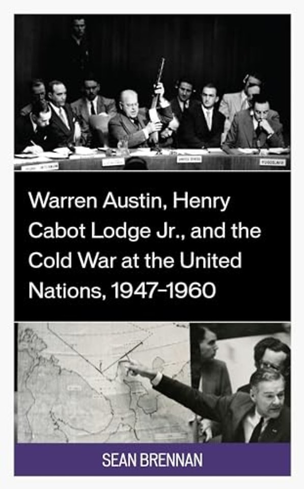 Warren Austin, Henry Cabot Lodge Jr., and the Cold War at the United Nations, 1947–1960
