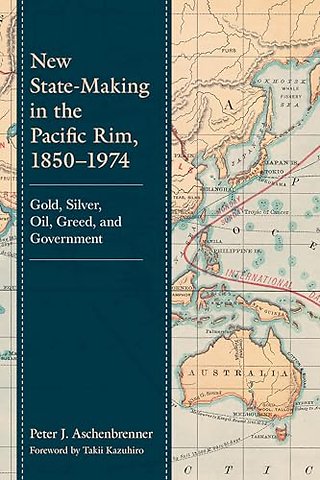 New State-Making in the Pacific Rim, 1850–1974