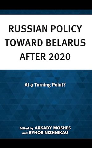 Russian Policy toward Belarus after 2020