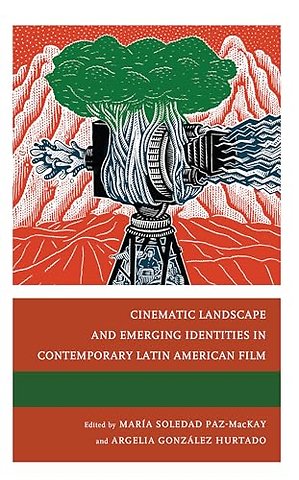 Cinematic Landscape and Emerging Identities in Contemporary Latin American Film