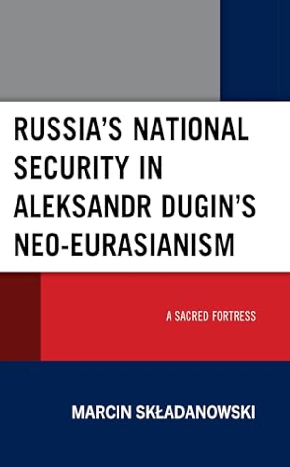 Russia’s National Security in Aleksandr Dugin’s Neo-Eurasianism