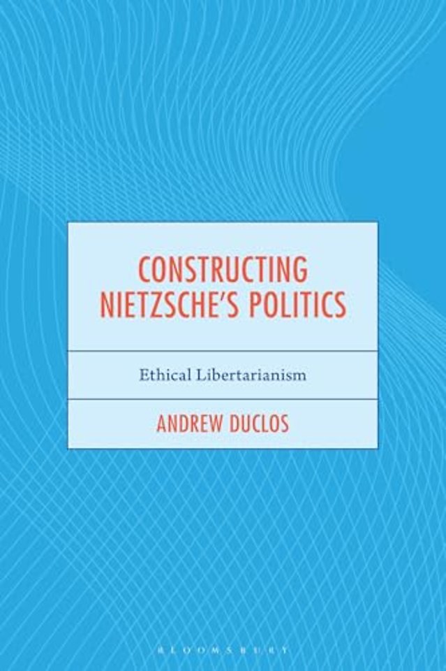 Constructing Nietzsche's Politics