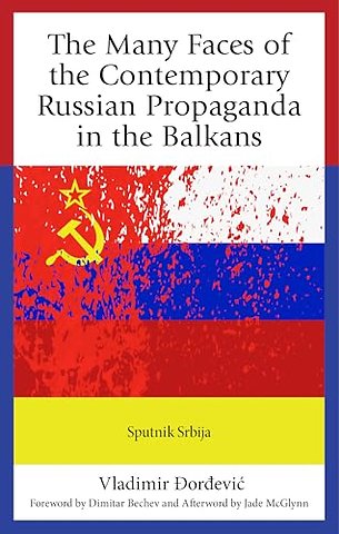 The Many Faces of the Contemporary Russian Propaganda in the Balkans