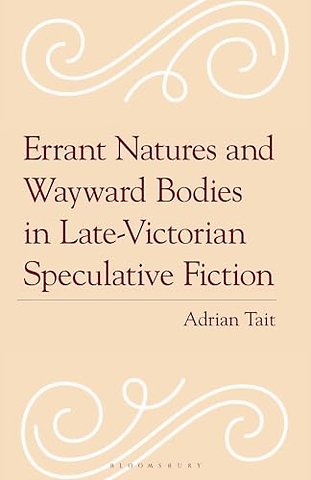 Errant Natures and Wayward Bodies in Late-Victorian Speculative Fiction
