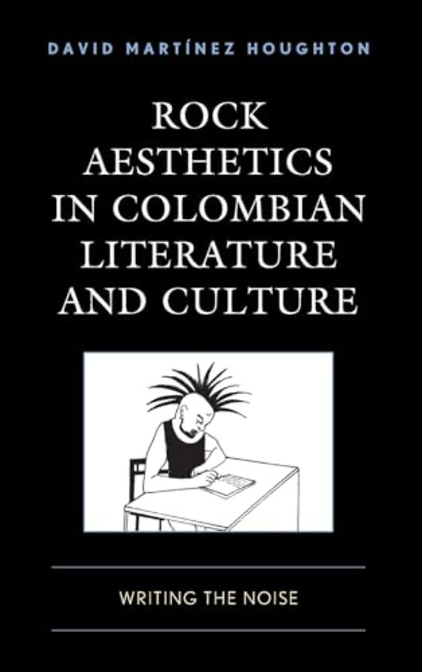 Rock Aesthetics in Colombian Literature and Culture