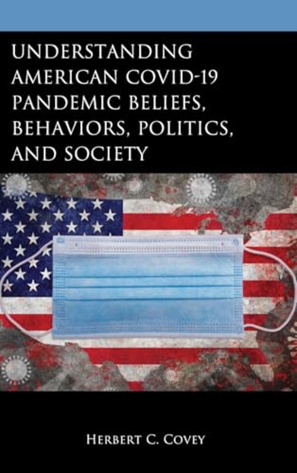 Understanding American COVID-19 Pandemic Beliefs, Behaviors, Politics, and Society