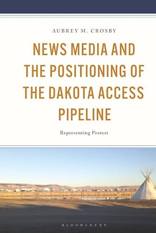 News Media and the Positioning of the Dakota Access Pipeline