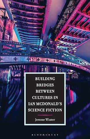 Building Bridges between Cultures in Ian McDonald's Science Fiction