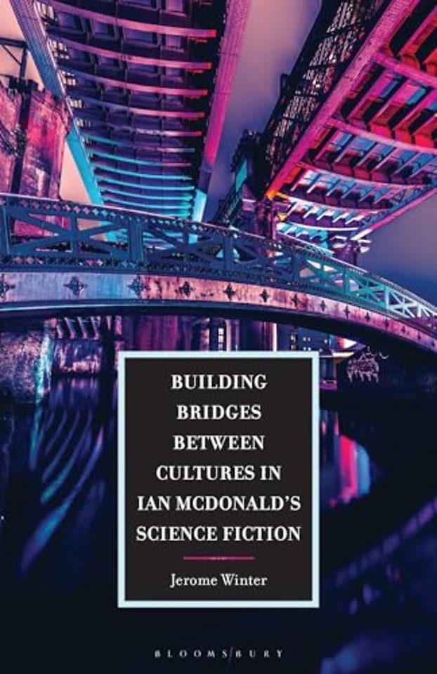 Building Bridges between Cultures in Ian McDonald's Science Fiction