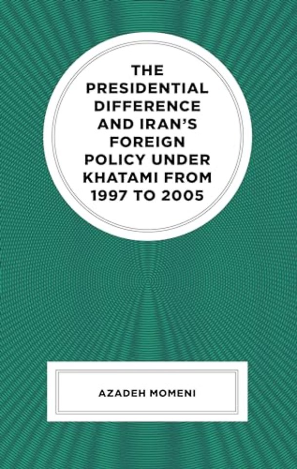 The Presidential Difference and Iran’s Foreign Policy Under Khatami from 1997 to 2005