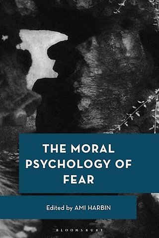The Moral Psychology of Fear