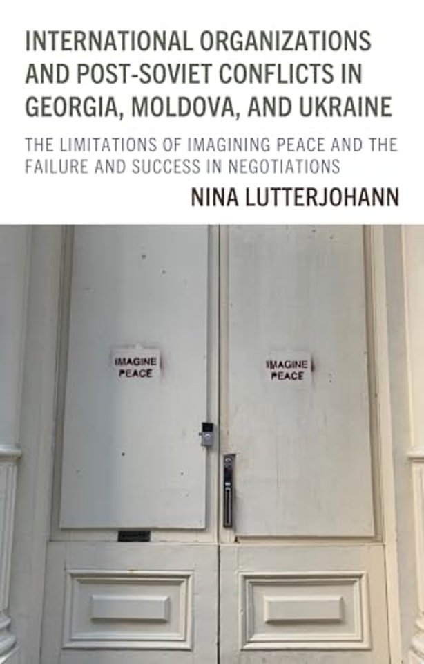 International Organizations and Post-Soviet Conflicts in Georgia, Moldova, and Ukraine