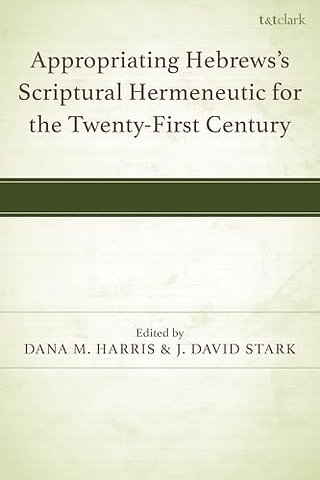 Appropriating Hebrews's Scriptural Hermeneutic for the Twenty-First Century