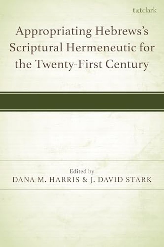 Appropriating Hebrews's Scriptural Hermeneutic for the Twenty-First Century