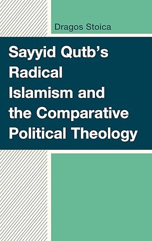 Sayyid Qutb's Radical Islamism and the Comparative Political Theology