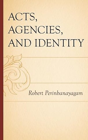 Acts, Agencies, and Identity