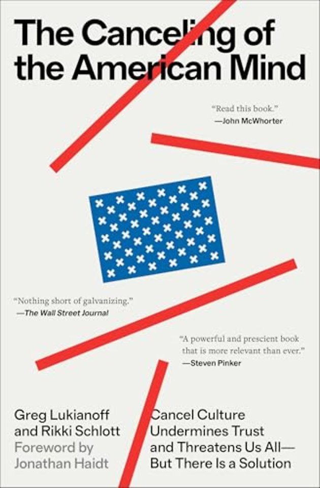 The Canceling of the American Mind: Cancel Culture Undermines Trust and Threatens Us All--But There Is a Solution