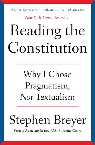 Reading the Constitution: Why I Chose Pragmatism, Not Textualism