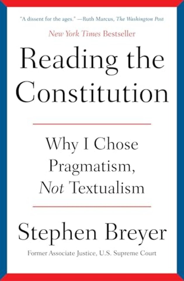 Reading the Constitution: Why I Chose Pragmatism, Not Textualism