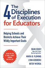 The 4 Disciplines of Execution for Educators: Helping Schools and Districts Achieve Their Wildly Important Goals