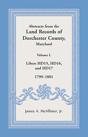 Abstracts from the Land Records of Dorchester County, Maryland, Volume L