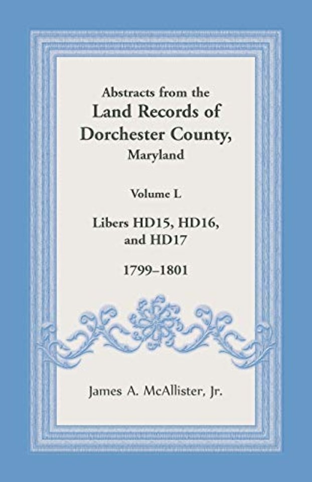 Abstracts from the Land Records of Dorchester County, Maryland, Volume L