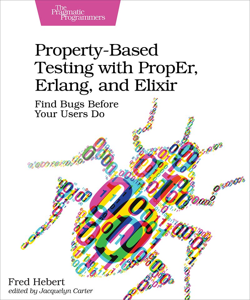 Property–Based Testing with PropEr, Erlang, and Elixir Property–Based Testing with PropEr, Erlang, and Elixir