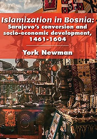 Islamization in Bosnia – Sarajevo`s Conversion and Socio–Economic Development, 1461–1604